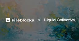 Fireblocks Integrates Liquid Collective's LsETH, Extending Institutional Access to Liquid Staking for Over 2,000 Clients