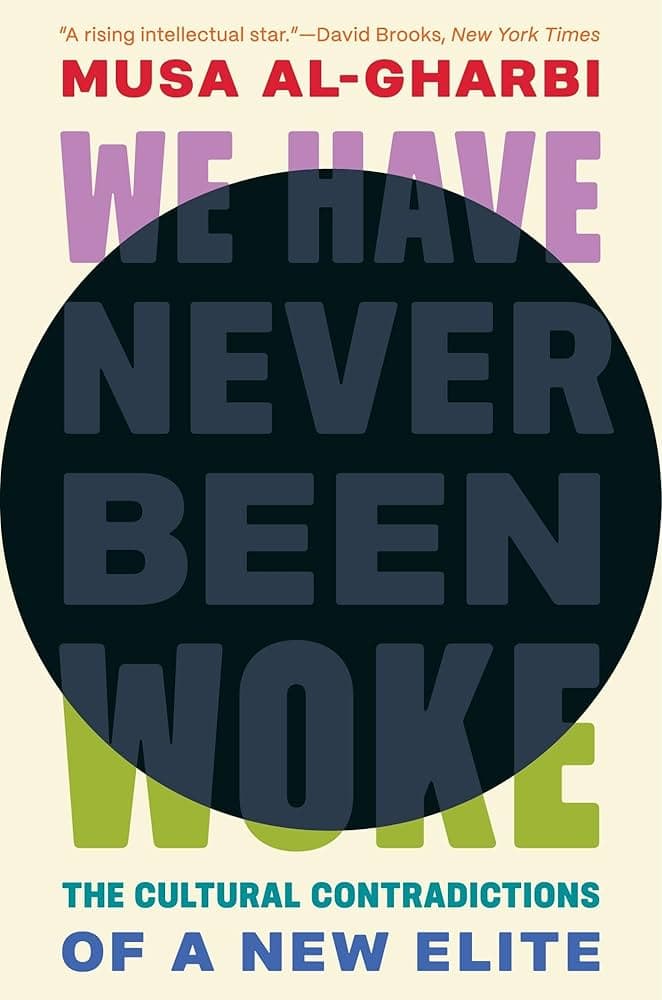 Image for Sociologist Musa al-Gharbi's "We Have Never Been Woke" Draws Attention for Empirically Supported Critique of Elite Culture